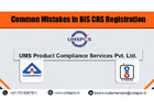 Common Mistakes in BIS CRS Registration