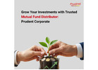 Grow Your Investments with Trusted Mutual Fund Distributor – Prudent Corporate
