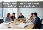 Study Rooms That Actually Work: A Group Learning Guide