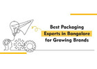 Best Packaging Experts in Bangalore for Growing Brands