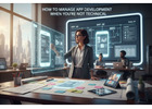 How To Manage App Development When You’re Not Technical