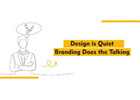 Design is Quiet. Branding Does the Talking