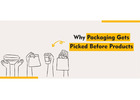 Why Packaging Gets Picked Before Products