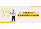 How FMCG Brands Use a Branding Agency in Mumbai
