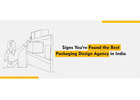 Signs You’ve Found the Best Packaging Design Agency in India