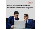 How to Become a Mutual Fund Distributor with Prudent Corporate -