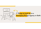 Things to Look for in a Packaging Design Agency in Delhi